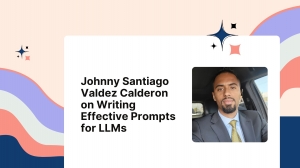 Johnny Santiago Valdez Calderon on Writing Effective Prompts for LLMs