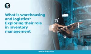 What is Warehousing and Logistics? Exploring Their Role in Inventory Management