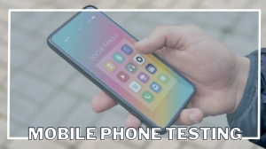 The Complete Guide to Mobile Phone Testing: Ensuring Quality, Performance, and Reliability