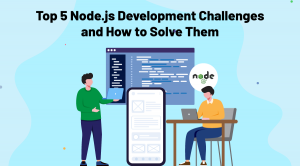 Top 5 Node.js Development Challenges and How to Solve Them