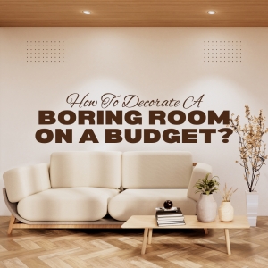 How to Decorate a Boring Room on a Budget