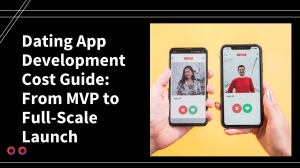 Dating App Development Cost Guide: From MVP to Full-Scale Launch
