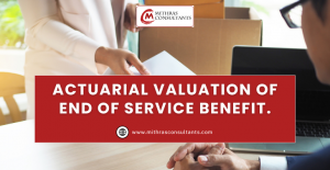 Understanding End of Service Benefits and Actuarial Valuation
