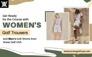 Get Ready for the Course with Women's Golf Trousers and Men's Golf Shorts from Anew Golf USA