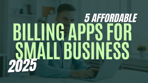 Best 5 Affordable Invoicing & Billing Software for Small Businesses Globally in 2025
