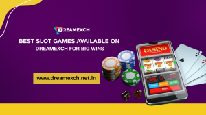 Best Slot Games Available on Dreamexch for Big Wins