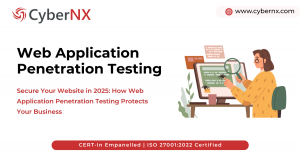 Secure Your Website in 2025: How Web Application Penetration Testing Protects Your Business