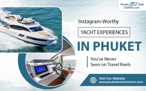 Instagram-Worthy Yacht Experiences in Phuket You’ve Never Seen on Travel Reels