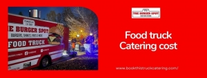 Understanding Food Truck Catering Cost: Budgeting for Your Next Event