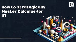 How to Strategically Master Calculus for IIT