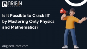 Is It Possible to Crack IIT by Mastering Only Physics and Mathematics?