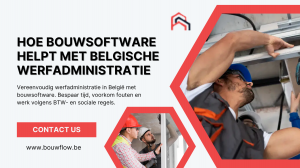 Hoe bouwsoftware helpt met Belgische werfadministratie