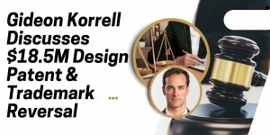 Gideon Korrell Discusses $18.5M Design Patent & Trademark Reversal