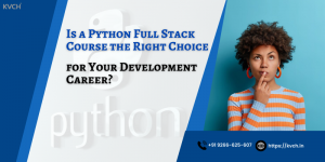 Is a Python Full Stack Course the Right Choice for Your Development Career?
