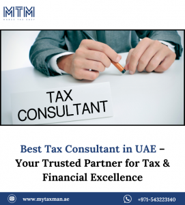 Best Tax Consultant in UAE – Your Trusted Partner for Tax & Financial Excellence