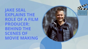 Jake Seal Explains The Role Of A Film Producer: Behind TheScenes Of Movie Making
