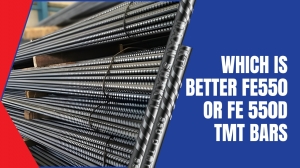 Which is better Fe 500 or Fe 550D TMT bars