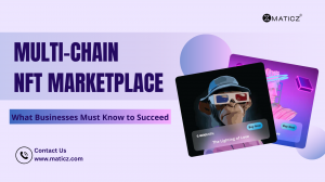 How Businesses Can Leverage the Growth of Multi-Chain NFT Marketplaces?