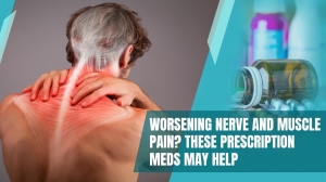 Worsening Nerve and Muscle Pain? These Prescription Meds May Help