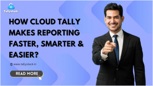 Cloud Tally Makes Reporting Faster, Smarter & Easier?