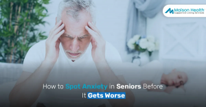 How to Spot Anxiety in Seniors Before It Gets Worse