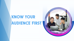 KNOW YOUR AUDIENCE FIRST