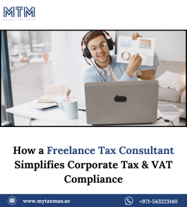 How a Freelance Tax Consultant Simplifies Corporate Tax & VAT Compliance