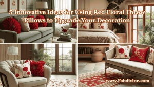 5 Innovative Ideas for Using Red Floral Throw Pillows to Upgrade Your Decoration