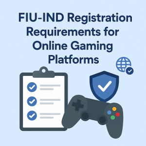 FIU-IND Registration Requirements for Online Gaming Platforms