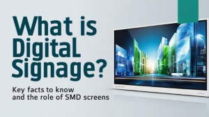 What is Digital Signage - Key facts to know and Role of SMD Screen