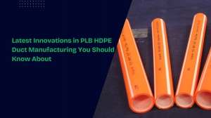 Latest Innovations in PLB HDPE Duct Manufacturing You Should Know About