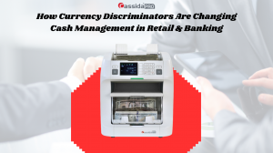 How Currency Discriminators Are Changing Cash Management in Retail & Banking