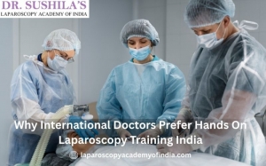 Why International Doctors Prefer Hands On Laparoscopy Training India