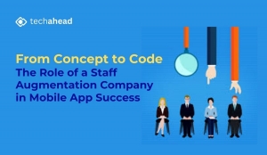 From Concept to Code The Role of a Staff Augmentation Company in Mobile App Success