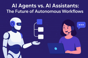 AI Agents vs. AI Assistants: The Future of Autonomous Workflows