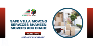 Safe Villa Moving Services – Shaheen Movers Abu Dhabi