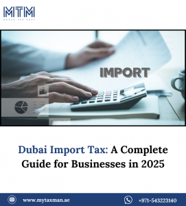 Dubai Import Tax: A Complete Guide for Businesses in 2025