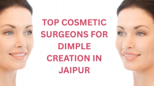 Top Cosmetic Surgeons for Dimple Creation in Jaipur