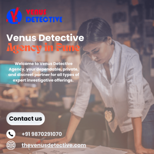 Venus Detective Agency Pune – Reliable Partner for Professional Investigation