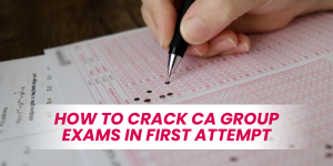 How to Crack CA Group Exams in First Attempt