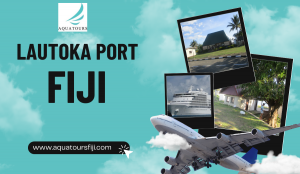 Top Reasons to Choose a Lautoka Port Tour with Aqua Tours Fiji