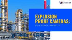 Explosion Proof Cameras: Where Ordinary Cameras Fail