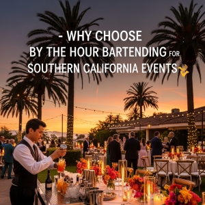 Why Choose By The Hour Bartending for Southern California Events