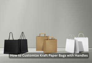 How to Customize Kraft Paper Bags with Handles