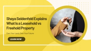 Shaya Seidenfeld Explains What Is a Leasehold vs Freehold Property