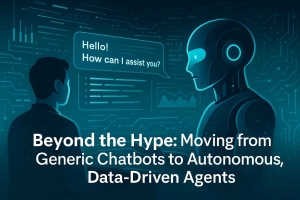 Beyond the Hype: Moving from Generic Chatbots to Autonomous, Data-Driven Agents