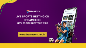 Live Sports Betting on Dreamexch: How to Maximize Your Wins
