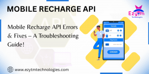 Mobile Recharge API Errors & Fixes – A Troubleshooting Guide!
