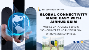 Global Connectivity Made Easy with Airhub eSIM