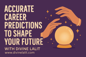 Accurate Career Predictions to Shape Your Future – With Divine Lalit